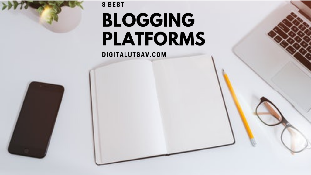 8 Best Blogging Platforms (In 2024) » Digital Utsav