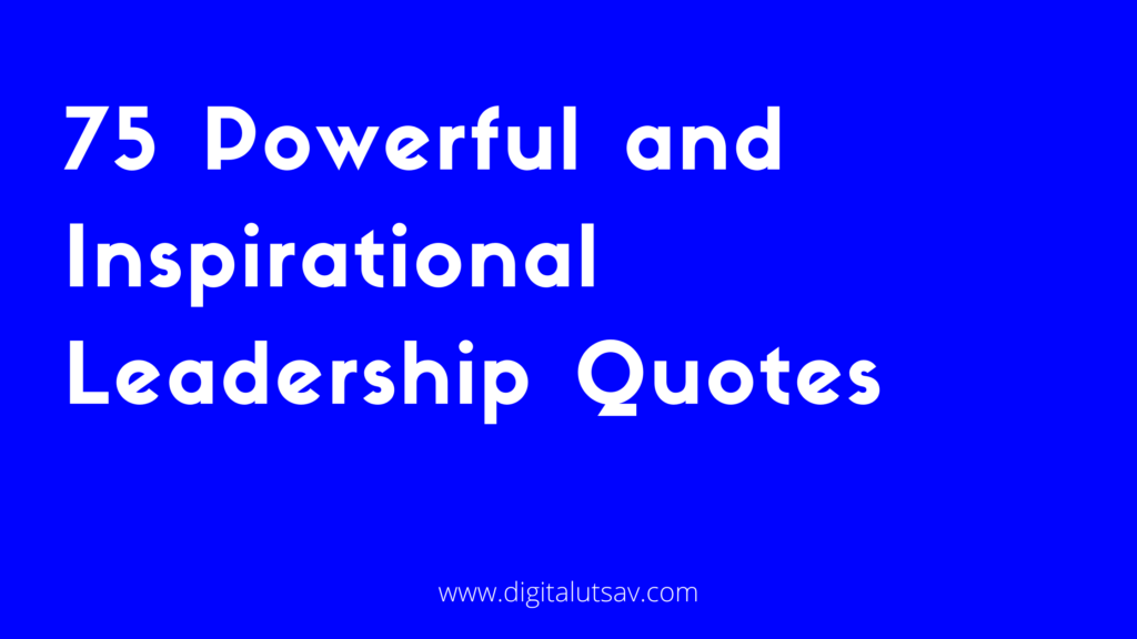 75 Powerful and Inspirational Leadership Quotes » Digital Utsav